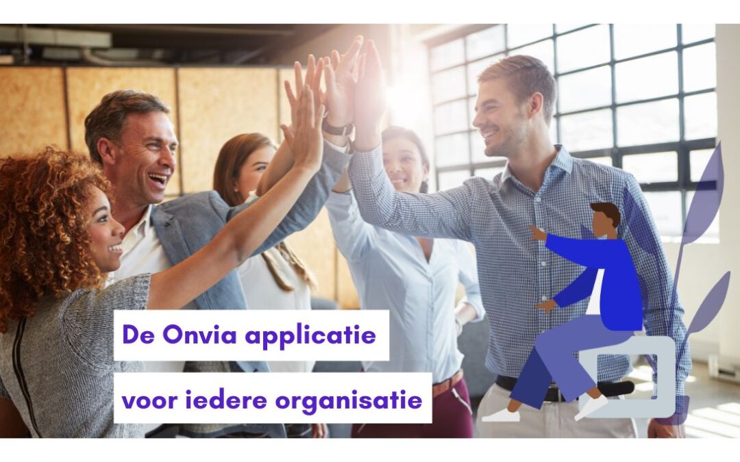 De Onvia applicatie voor iedere organisatie